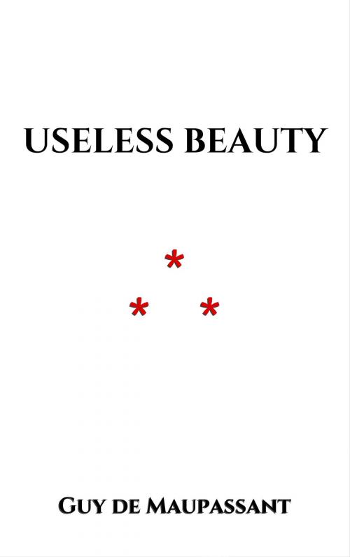 Cover of the book Useless Beauty by Guy de Maupassant, Edition du Phoenix d'Or