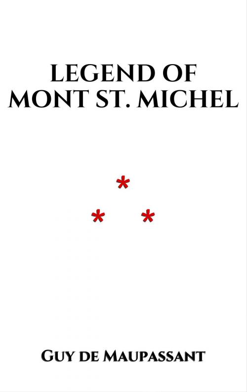 Cover of the book Legend of Mont St. Michel by Guy de Maupassant, Edition du Phoenix d'Or