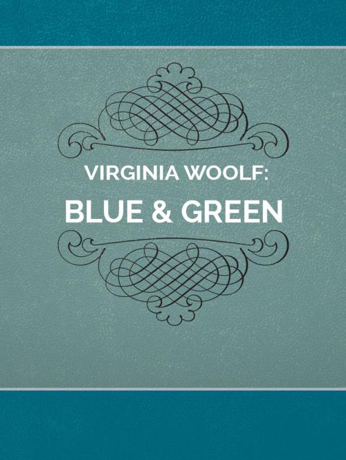 Cover of the book Blue & Green by Virginia Woolf, Media Galaxy