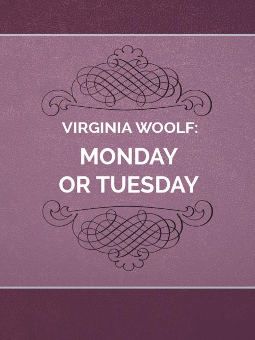 Cover of the book Monday Or Tuesday by Virginia Woolf, Media Galaxy