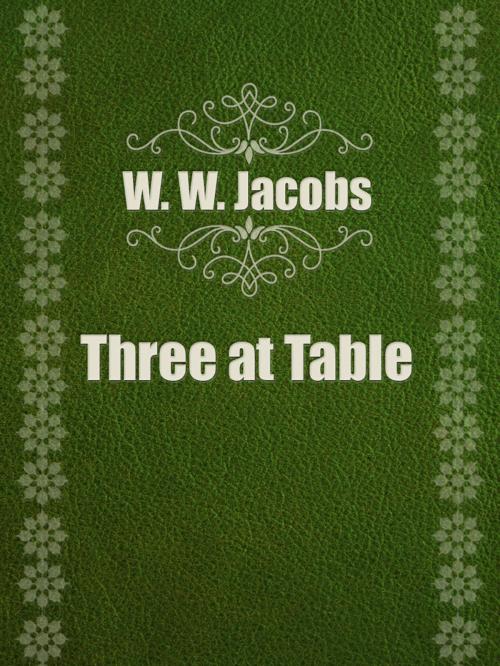 Cover of the book Three at Table by W. W. Jacobs, Media Galaxy