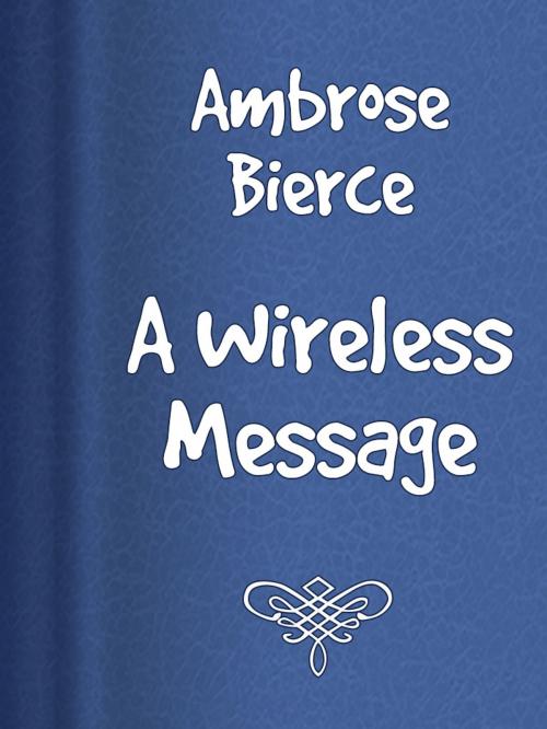 Cover of the book A Wireless Message by Ambrose Bierce, Media Galaxy