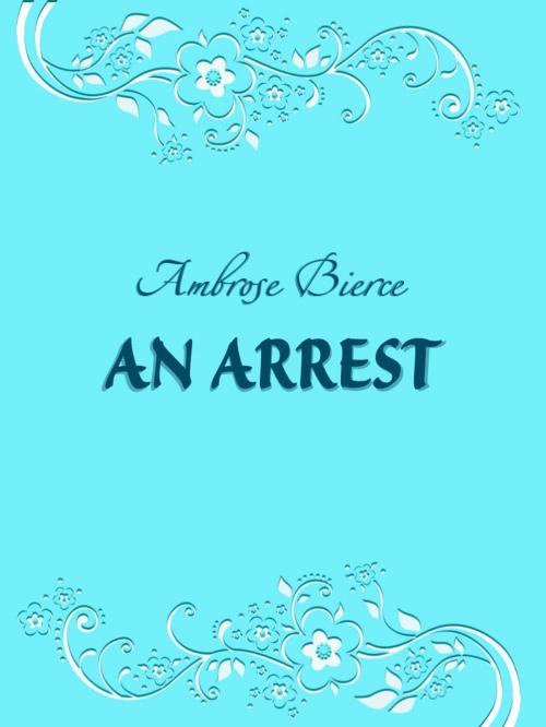 Cover of the book An Arrest by Ambrose Bierce, Media Galaxy