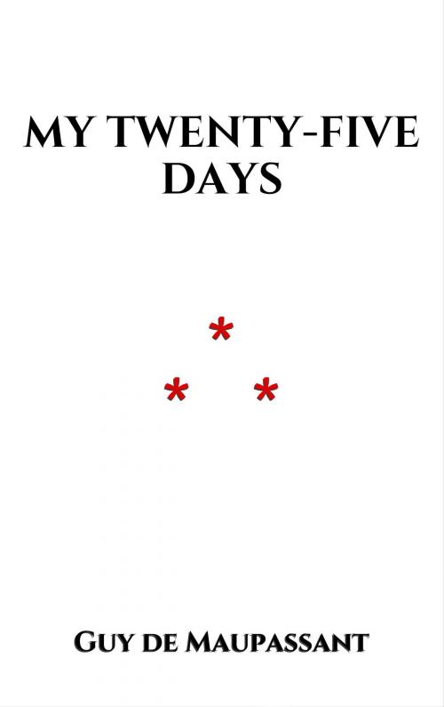 Cover of the book My Twenty-Five Days by Guy de Maupassant, Edition du Phoenix d'Or