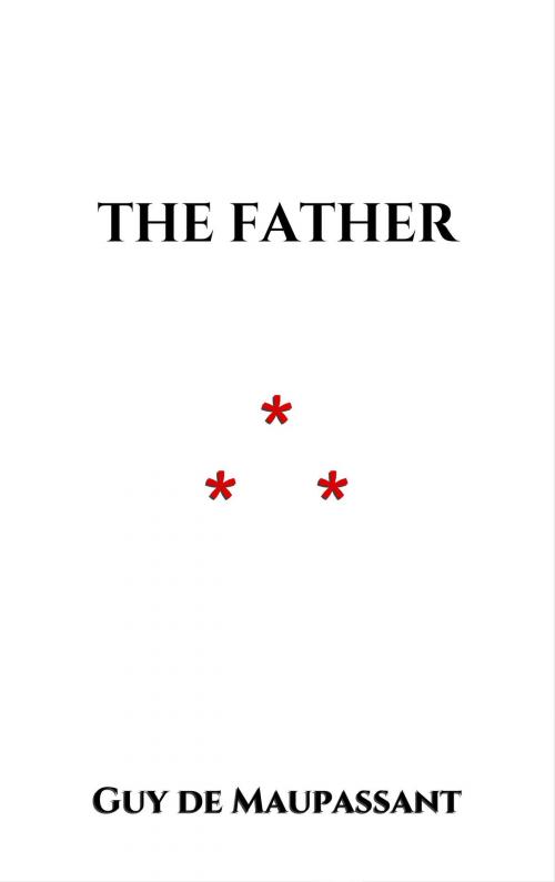 Cover of the book The Father by Guy de Maupassant, Edition du Phoenix d'Or