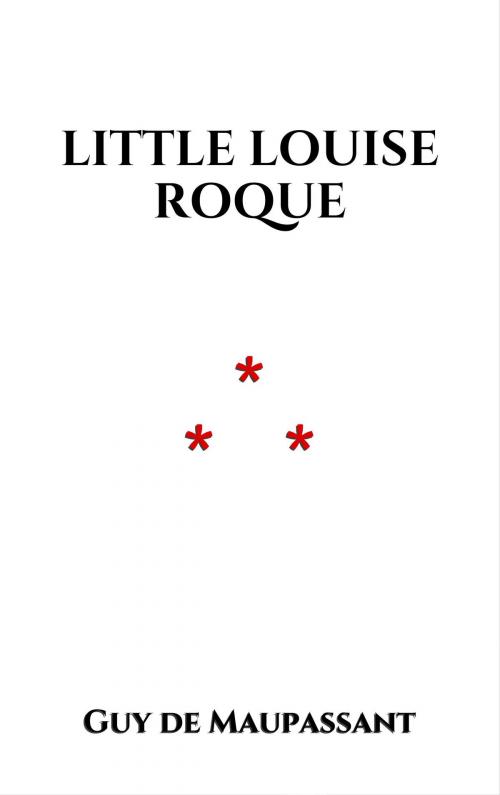Cover of the book Little Louise Roque by Guy de Maupassant, Edition du Phoenix d'Or
