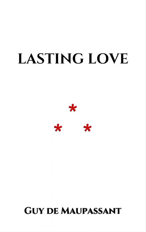 Cover of the book Lasting Love by Guy de Maupassant, Edition du Phoenix d'Or