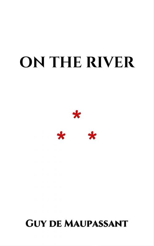Cover of the book On the River by Guy de Maupassant, Edition du Phoenix d'Or