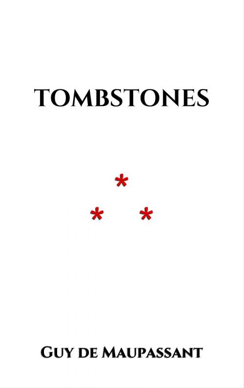 Cover of the book Tombstones by Guy de Maupassant, Edition du Phoenix d'Or