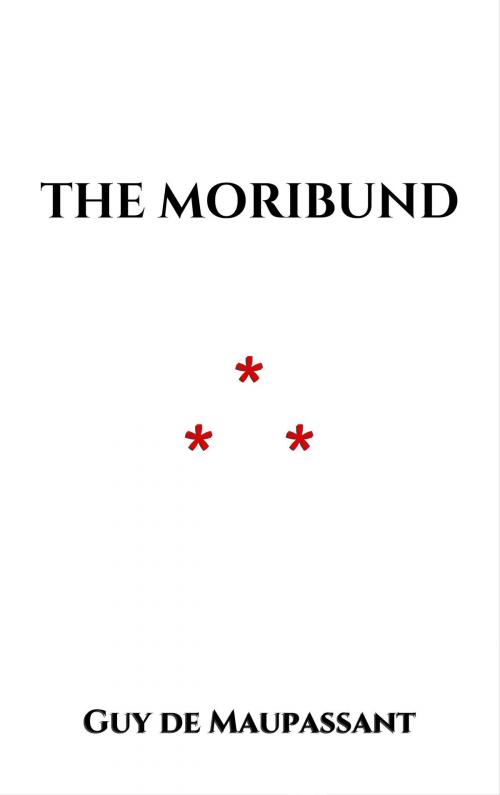 Cover of the book The Moribund by Guy de Maupassant, Edition du Phoenix d'Or