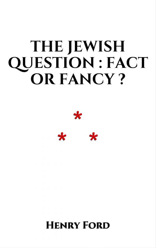 Cover of the book The Jewish Question : Fact or Fancy ? by Henry Ford, Edition du Phoenix d'Or