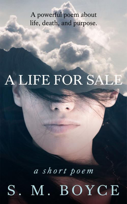 Cover of the book A Life For Sale: a short poem by S. M. Boyce, S. M. Boyce