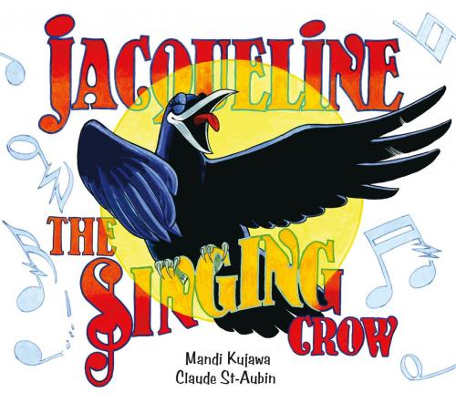Cover of the book Jacqueline the Singing Crow by Mandi Kujawa, Renegade Arts Entertainment