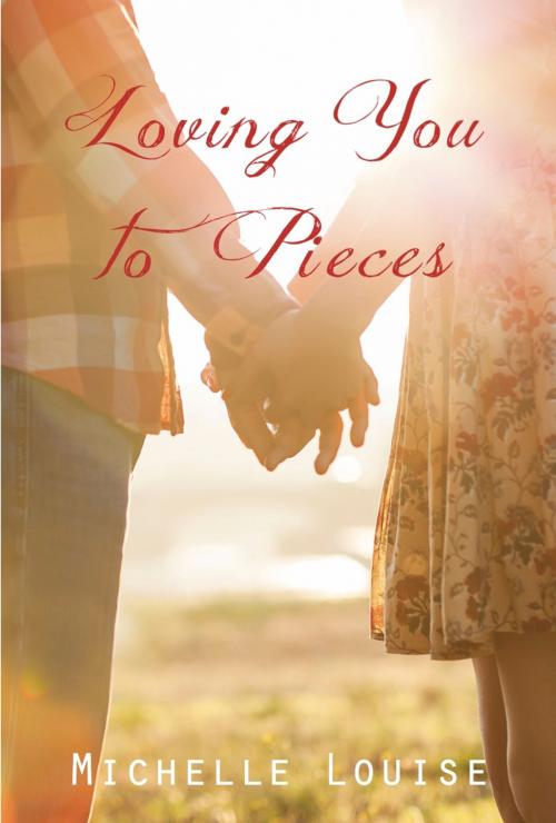 Cover of the book Loving You to Pieces by Michelle Louise, Michelle Louise, LLC