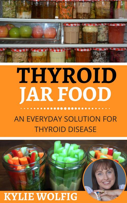 Cover of the book Thyroid Jar Food by Kylie Wolfig, Kylie Wolfig