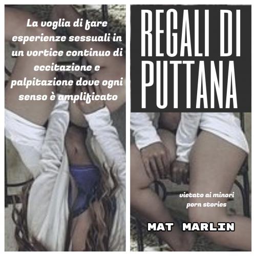 Cover of the book Regali di puttana (porn stories) by Mat Marlin, Mat Marlin