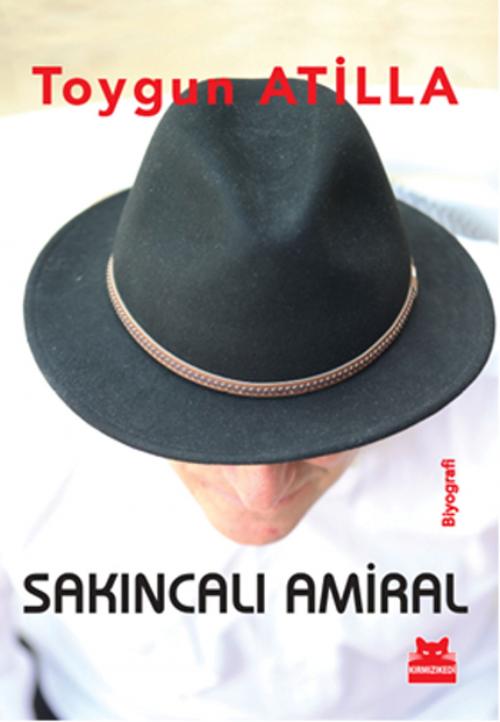 Cover of the book Sakıncalı Amiral by Toygun Atilla, Kırmızı Kedi