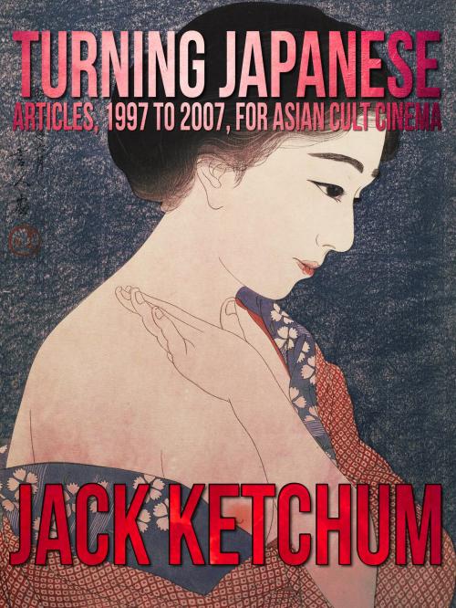 Cover of the book Turning Japanese: Articles, 1997 to 2007, for Asian Cult Cinema by Jack Ketchum, Crossroad Press