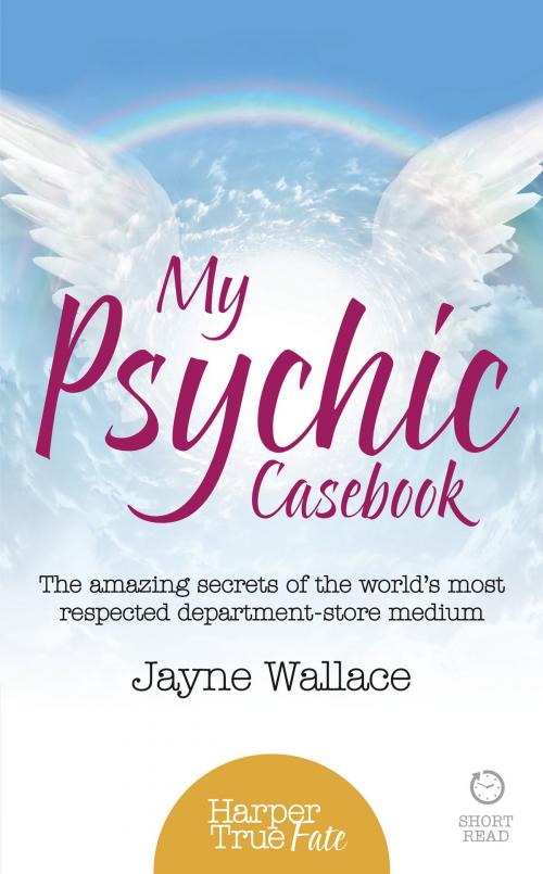 Cover of the book My Psychic Casebook: The amazing secrets of the world’s most respected department-store medium (HarperTrue Fate – A Short Read) by Jayne Wallace, HarperCollins Publishers