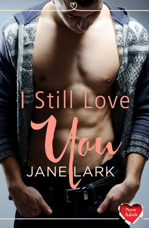Cover of the book I Still Love You: (A Free New Adult Short Story) by Jane Lark, HarperCollins Publishers