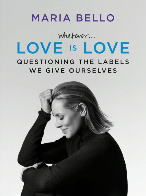 Cover of the book Whatever...Love Is Love by Maria Bello, Dey Street Books