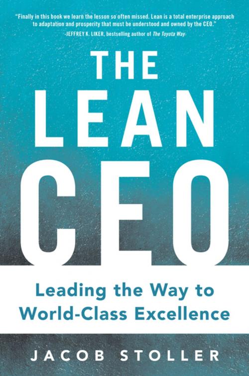 Cover of the book The Lean CEO: Leading the Way to World-Class Excellence by Jacob Stoller, McGraw-Hill Education
