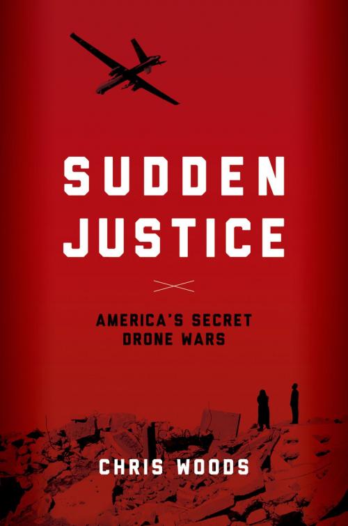 Cover of the book Sudden Justice by Chris Woods, Oxford University Press