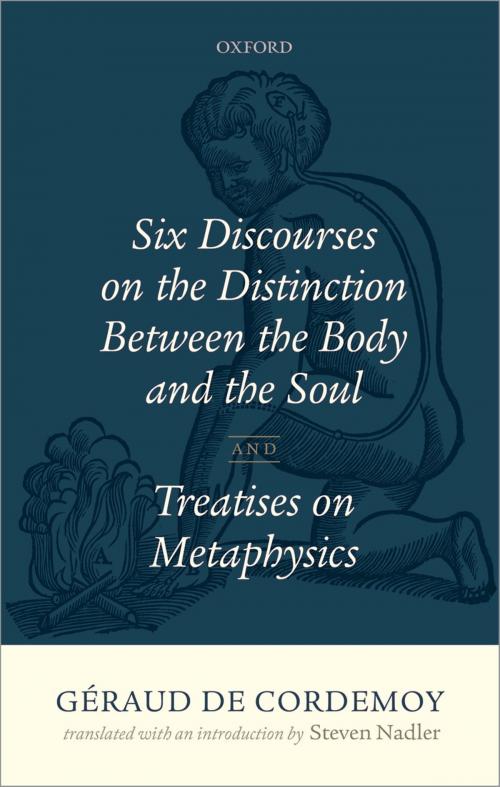 Cover of the book Géraud de Cordemoy: Six Discourses on the Distinction between the Body and the Soul by Steven Nadler, OUP Oxford