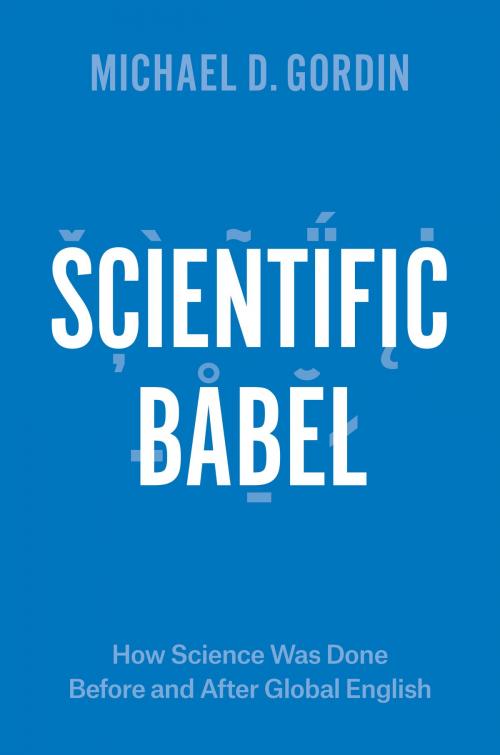 Cover of the book Scientific Babel by Michael D. Gordin, University of Chicago Press