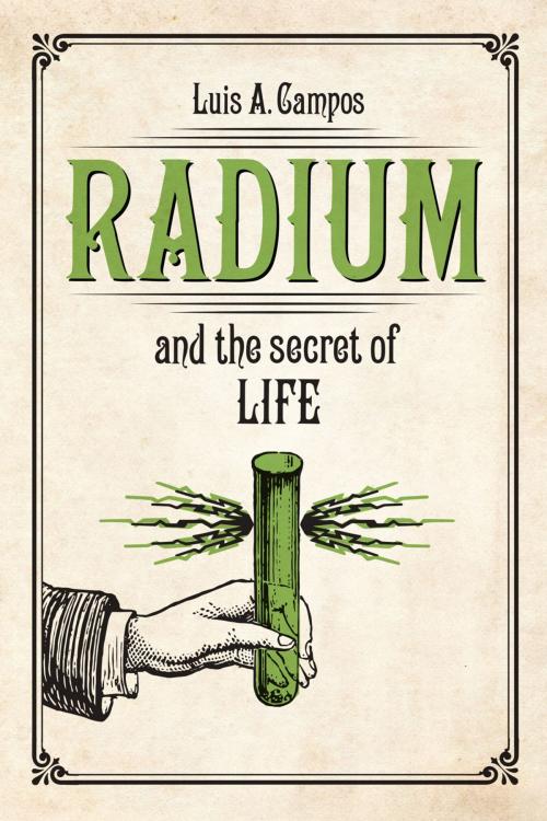 Cover of the book Radium and the Secret of Life by Luis A. Campos, University of Chicago Press