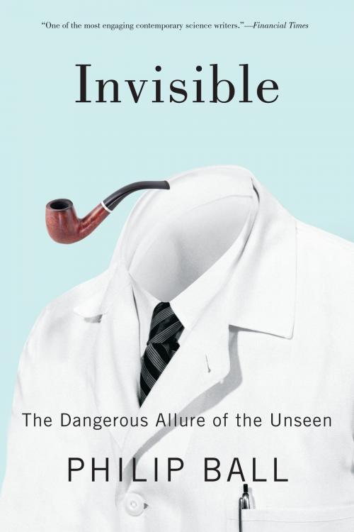 Cover of the book Invisible by Philip Ball, University of Chicago Press