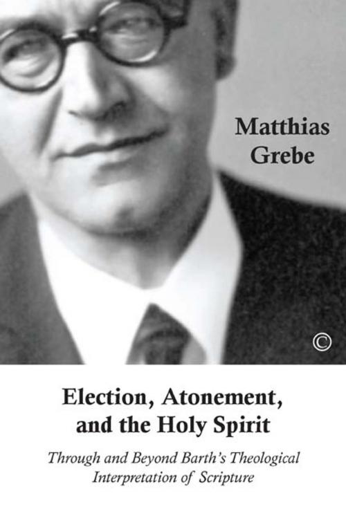 Cover of the book Election, Atonement, and the Holy Spirit by Matthias Grebe, James Clarke & Co