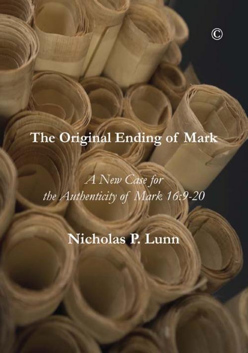 Cover of the book The Original Ending of Mark by Nicholas P. Lunn, James Clarke & Co