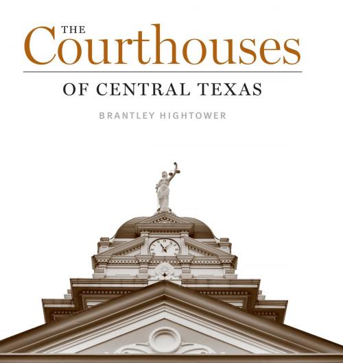 Cover of the book The Courthouses of Central Texas by Brantley Hightower, University of Texas Press