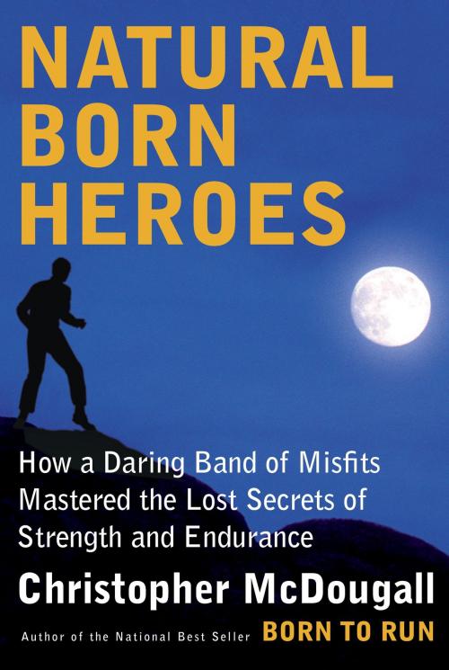 Cover of the book Natural Born Heroes by Christopher McDougall, Knopf Doubleday Publishing Group