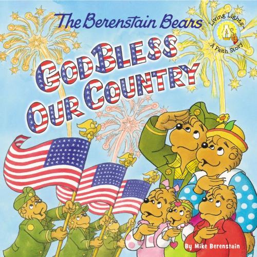 Cover of the book The Berenstain Bears God Bless Our Country by Mike Berenstain, Zonderkidz