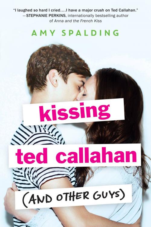 Cover of the book Kissing Ted Callahan (and Other Guys) by Amy Spalding, Little, Brown Books for Young Readers
