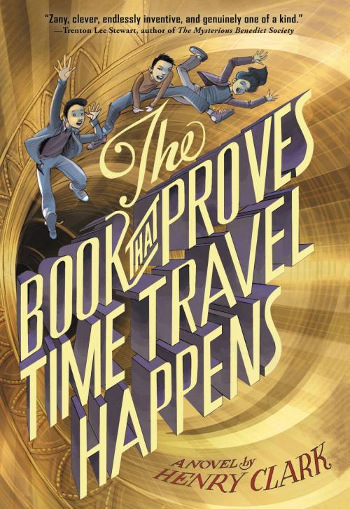 Cover of the book The Book That Proves Time Travel Happens by Henry Clark, Little, Brown Books for Young Readers