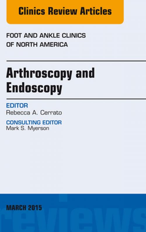 Cover of the book Arthroscopy and Endoscopy, An issue of Foot and Ankle Clinics of North America, E-Book by Rebecca Cerrato, MD, Elsevier Health Sciences