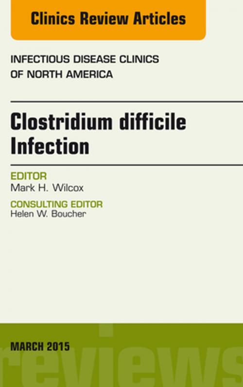 Cover of the book Clostridium difficile Infection, An Issue of Infectious Disease Clinics of North America, E-Book by Mark H. Wilcox, MD, Elsevier Health Sciences