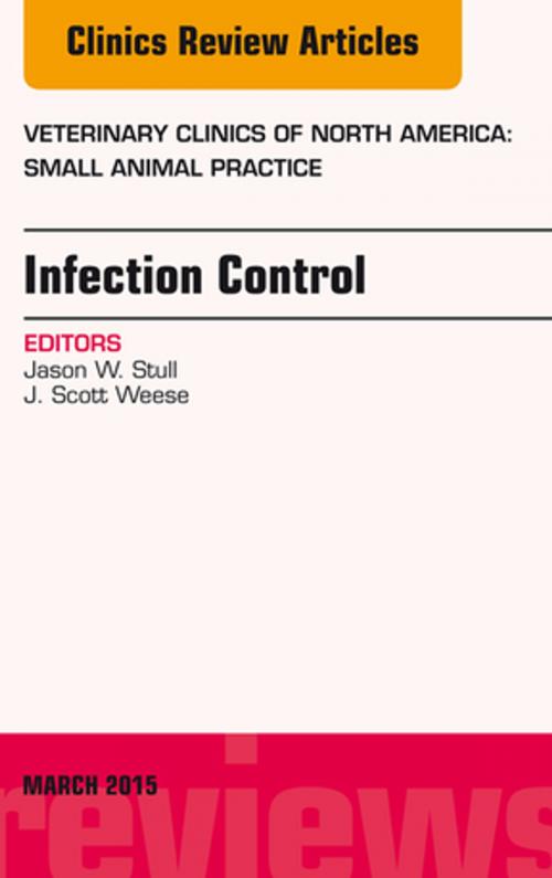 Cover of the book Infection Control, An Issue of Veterinary Clinics of North America: Small Animal Practice, E-Book by Jason Stull, VMD, MPVM, PhD, Elsevier Health Sciences