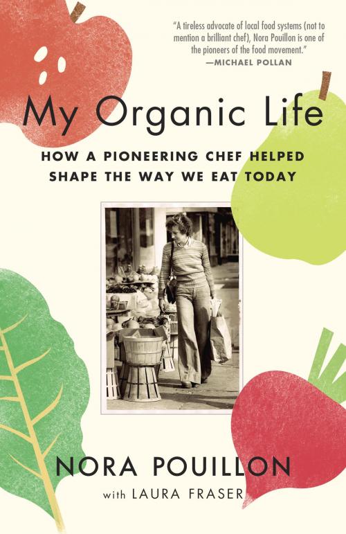 Cover of the book My Organic Life by Nora Pouillon, Laura Fraser, Knopf Doubleday Publishing Group