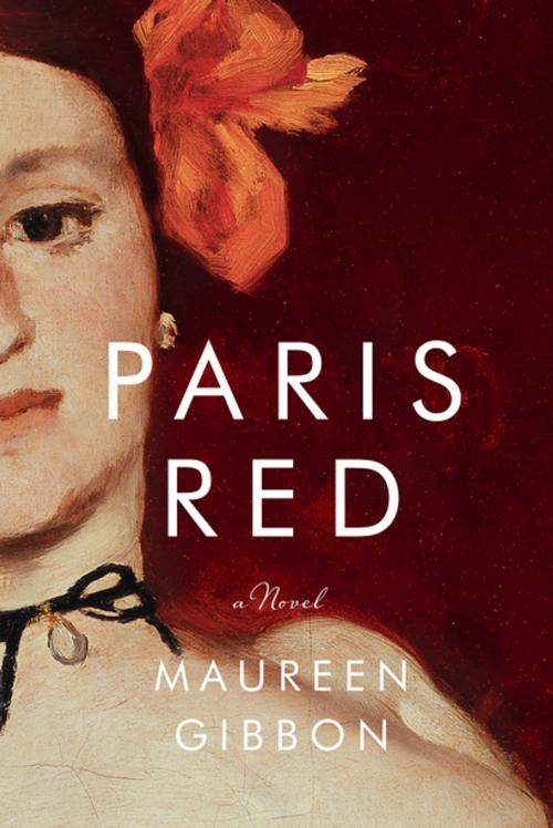 Cover of the book Paris Red: A Novel by Maureen Gibbon, W. W. Norton & Company