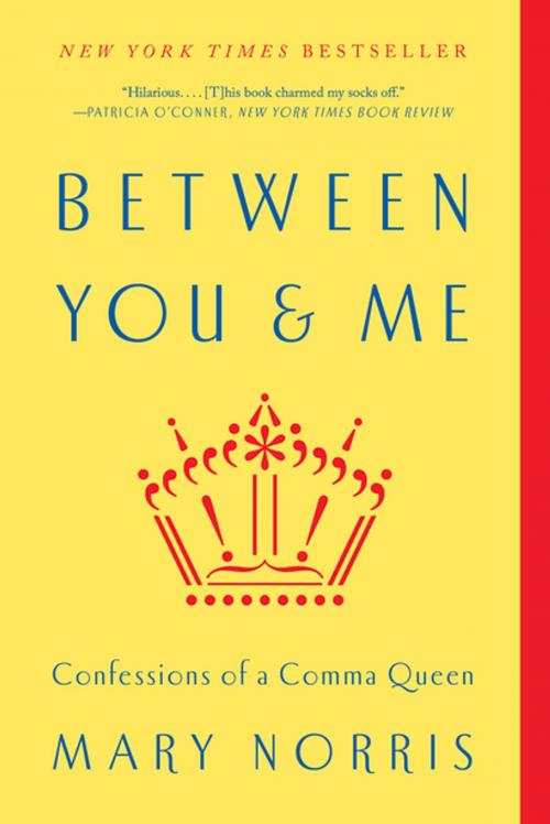 Cover of the book Between You & Me: Confessions of a Comma Queen by Mary Norris, W. W. Norton & Company