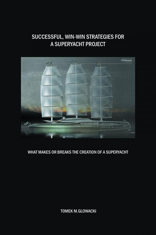 Cover of the book Successful, Win-Win Strategies for a Superyacht Project by Tomek M. Glowacki, Tomek M. Glowacki