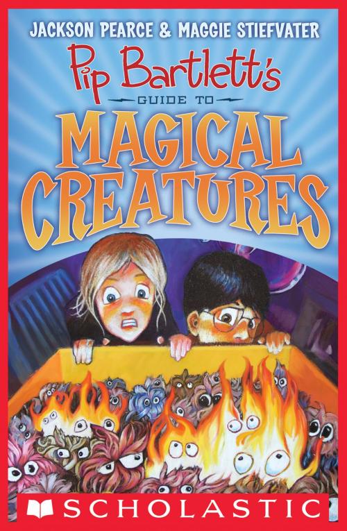 Cover of the book Pip Bartlett's Guide to Magical Creatures (Pip Bartlett #1) by Maggie Stiefvater, Jackson Pearce, Scholastic Inc.