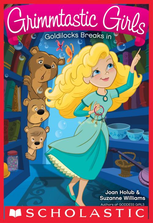 Cover of the book Goldilocks Breaks In (Grimmtastic Girls #6) by Joan Holub, Suzanne Williams, Scholastic Inc.