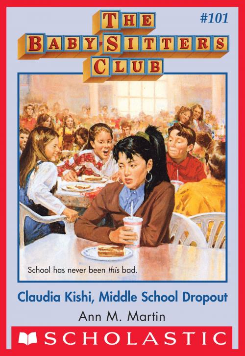 Cover of the book The Baby-Sitters Club #101: Claudia Kishi, Middle School Drop-Out by Ann M. Martin, Scholastic Inc.