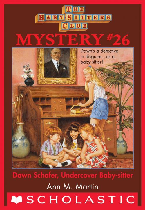 Cover of the book The Baby-Sitters Club Mystery #26: Dawn Schaffer Undercover Baby-Sitter by Ann M. Martin, Scholastic Inc.