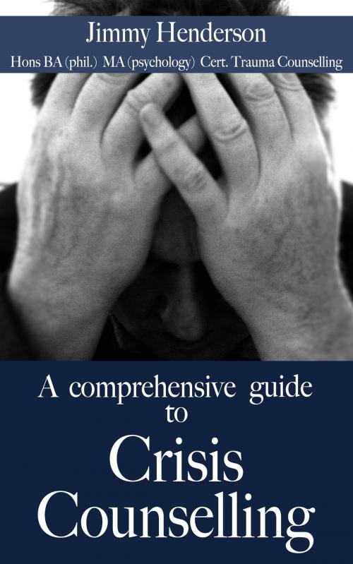 Cover of the book A Comprehensive Guide to Crisis Counselling. by Jimmy Henderson, Neo-world Consultants